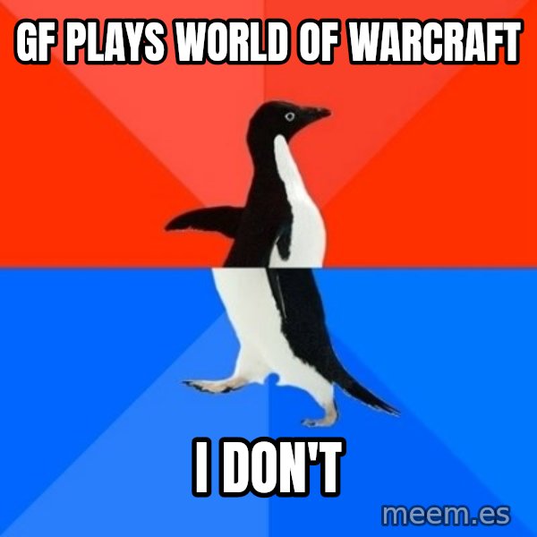 Socially Awesome Awkward Penguin meme: GF plays World of Warcraft / I don't