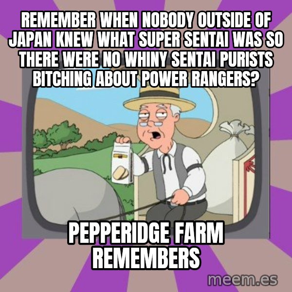 Pepperidge Farm Remembers FG meme: remember when nobody outside of japan knew what super sentai was so there were no whiny sentai purists bitching about power rangers? / Pepperidge Farm Remembers