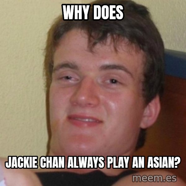 Stoner Stanley meme: Why does / Jackie chan always play an Asian?