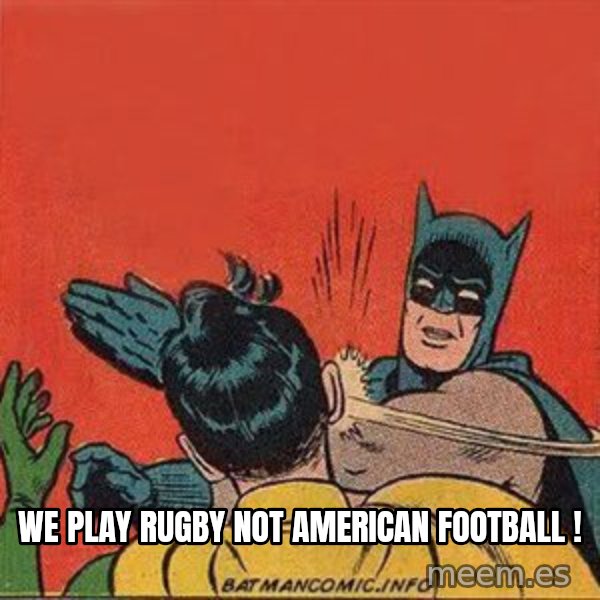 batman slap robin meme: We play Rugby Not American Football !
