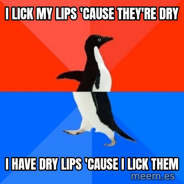 Socially Awesome Awkward Penguin meme: I lick my lips 'cause they're dry / I have dry lips 'cause I lick them