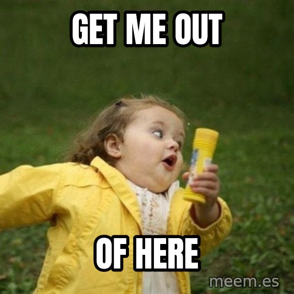 Little girl running away meme: GET ME OUT / OF HERE