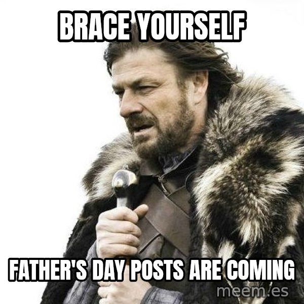 Brace Yourself Winter is Coming. meme: brace yourself / father's day posts are coming