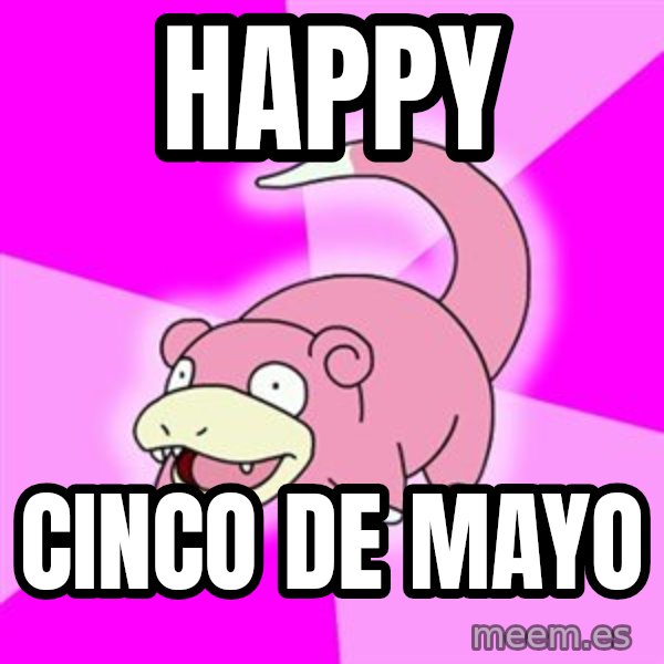 Slowpoke meme: HAPPY / CINCO DE MAYO