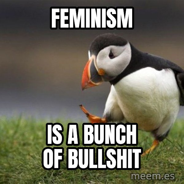 Unpopular Opinion Puffin meme: Feminism / is a bunch of bullshit