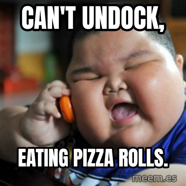 fat chinese kid meme: Can't Undock, / Eating Pizza Rolls.