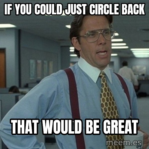 Office Space That Would Be Great meme: If you could just circle back / that would be great