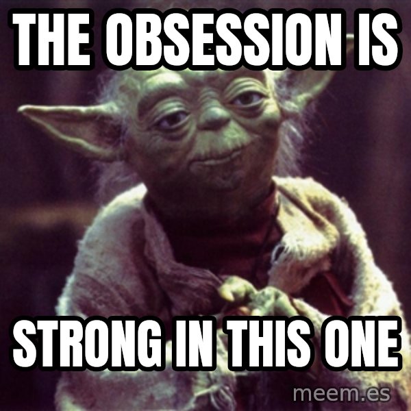 Yoda meme: The obsession is / strong in this one