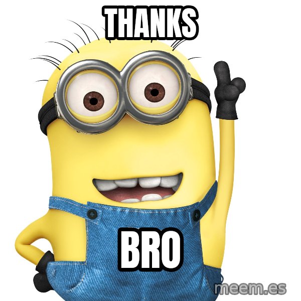 Despicable Me Minion meme: thanks / bro