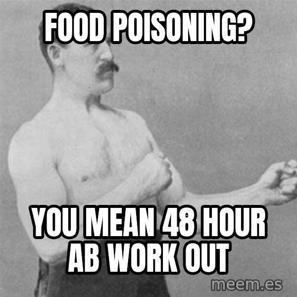 overly manlyman meme: FOOD POISONING? / YOU MEAN 48 HOUR AB WORK OUT