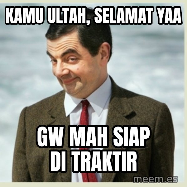 MR bean meme: Kamu ultah, selamat yaa / gw mah siap di traktir