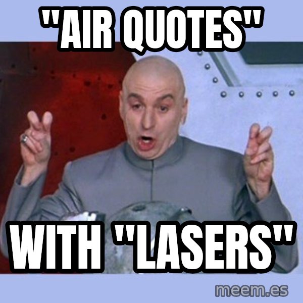 Dr Evil meme meme: "air quotes" / with "lasers"
