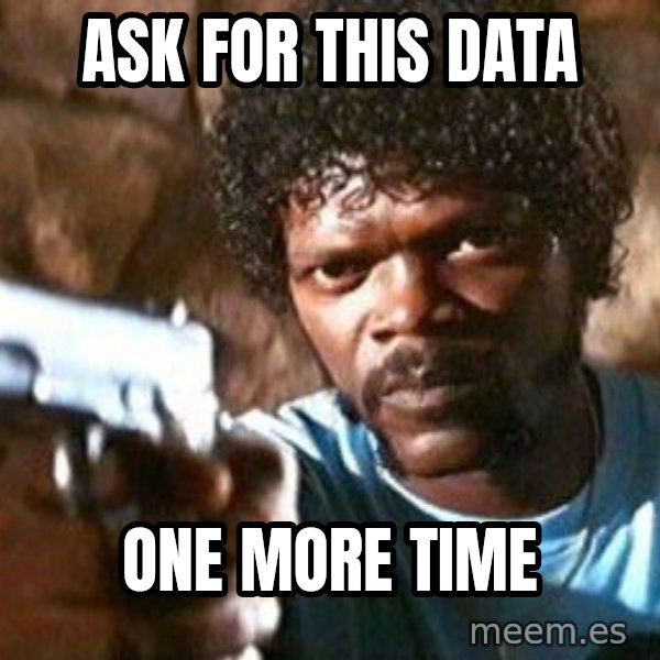 Pulp Fiction meme: ask for this data / one more time