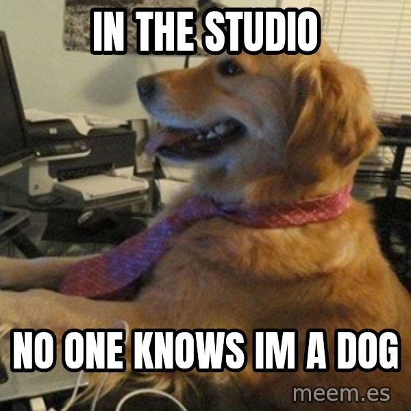 I have no idea what I'm doing - Dog with Tie meme: in the studio / no one knows im a dog