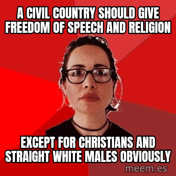 Liberal Douche Garofalo meme: a civil country should give freedom of speech and religion / except for christians and straight white males obviously