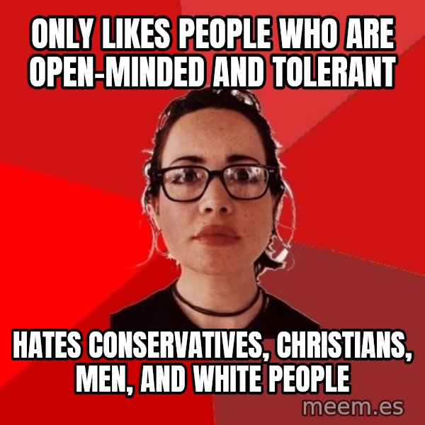 Liberal Douche Garofalo meme: only likes people who are open-minded and tolerant / hates conservatives, christians, men, and white people