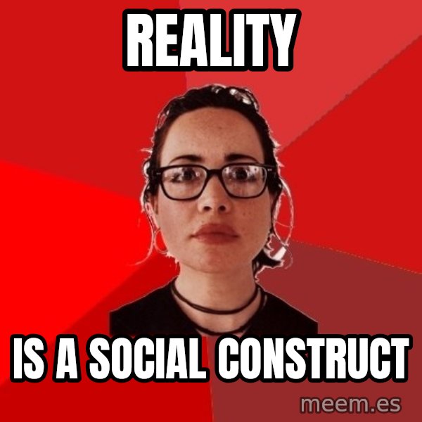 Liberal Douche Garofalo meme: reality / is a social construct