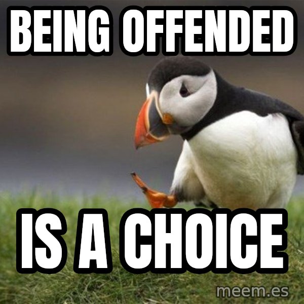 Unpopular Opinion Puffin meme: being offended / is a choice