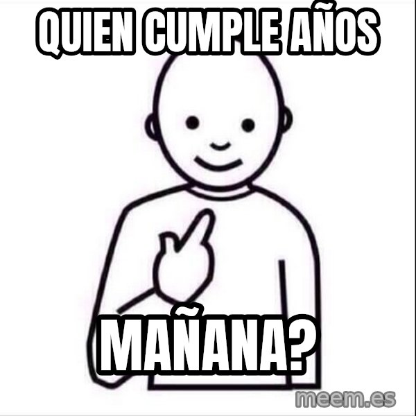 Guess who ? meme: quien cumple años / mañana?