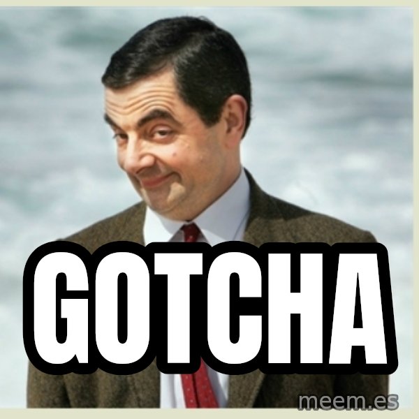MR bean meme: gotcha