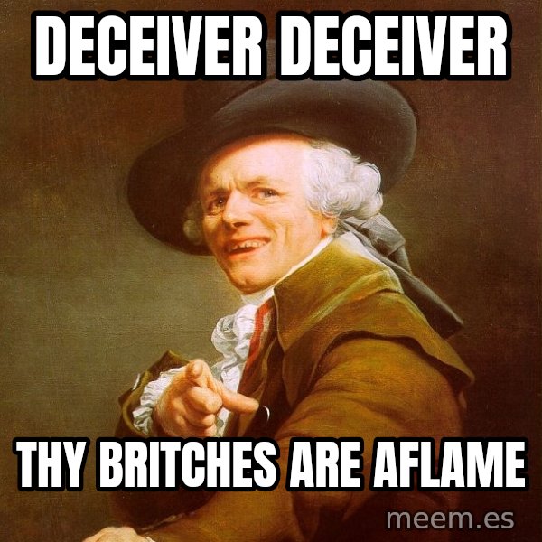 Joseph Ducreux meme: DECEIVER DECEIVER / THY BRITCHES ARE AFLAME
