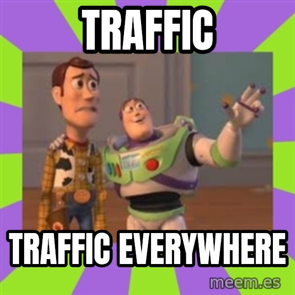 X, X Everywhere  meme: Traffic / Traffic Everywhere
