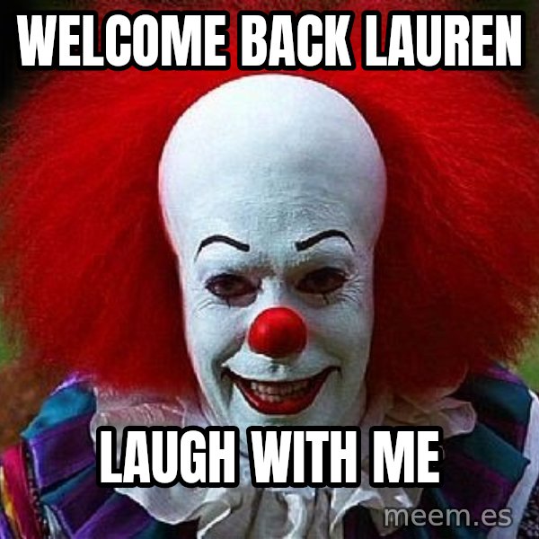 Pennywise the Clown meme: Welcome Back Lauren / Laugh with Me