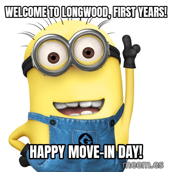 Despicable Me Minion meme: Welcome to Longwood, First years! / Happy move-in day!
