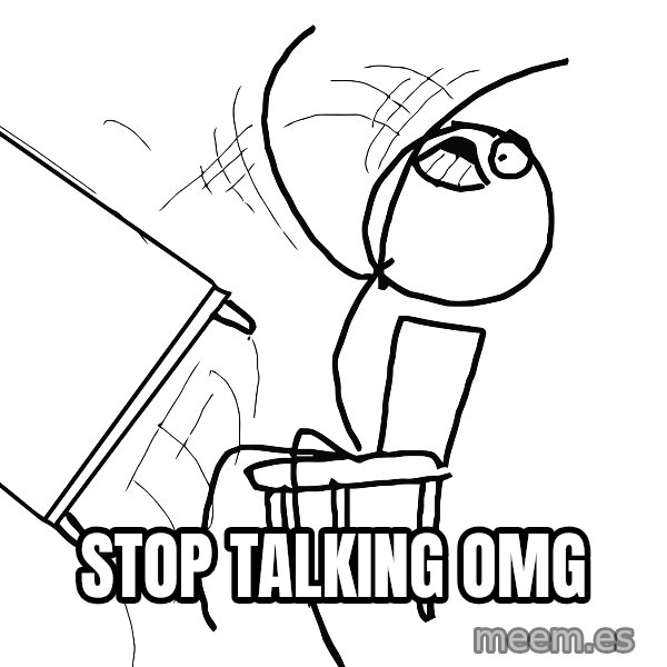 Desk Flip Rage Guy meme: STOP TALKING OMG