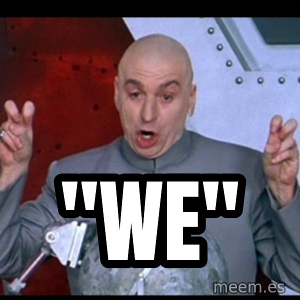 Dr. Evil Air Quotes meme: "WE"