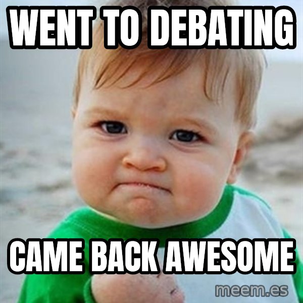 Victory Baby meme: Went to Debating / Came back awesome