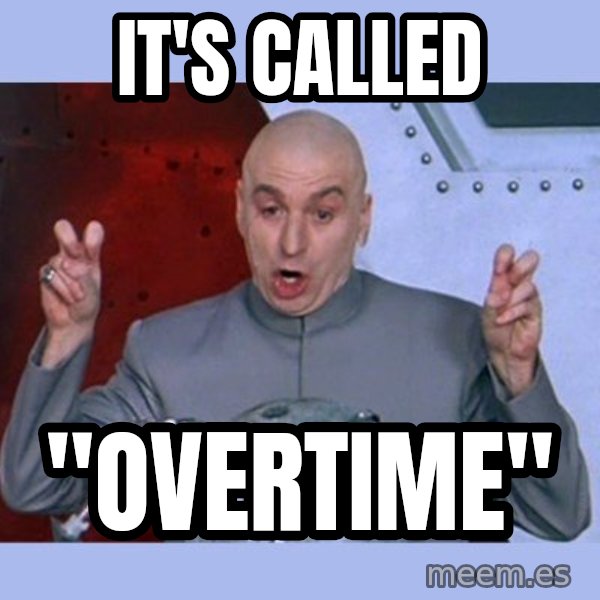 Dr Evil meme meme: It's called / "overtime"