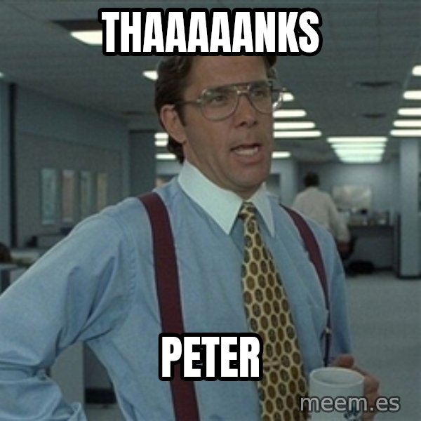 Bill Lumbergh meme: Thaaaaanks / Peter