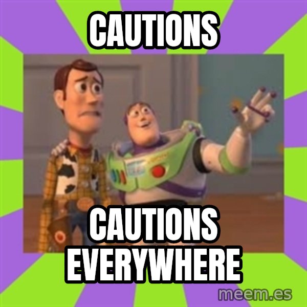 X, X Everywhere  meme: cautions / cautions everywhere