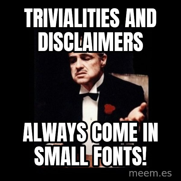 The Godfather meme: Trivialities and Disclaimers / Always come in small fonts!