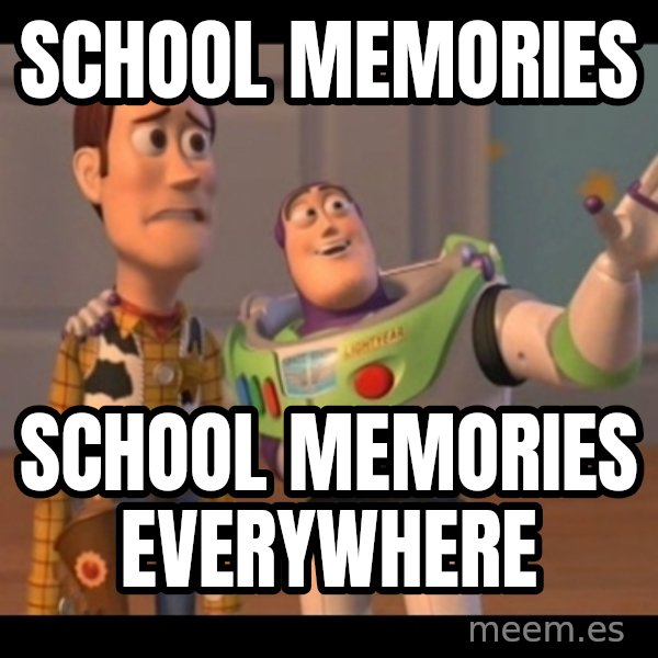 X, X Everywhere  meme: SCHOOL MEMORIES / SCHOOL MEMORIES EVERYWHERE