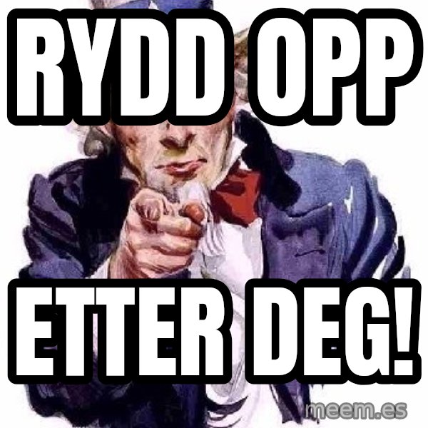 Uncle Sam Says meme: RYDD OPP / ETTER DEG!