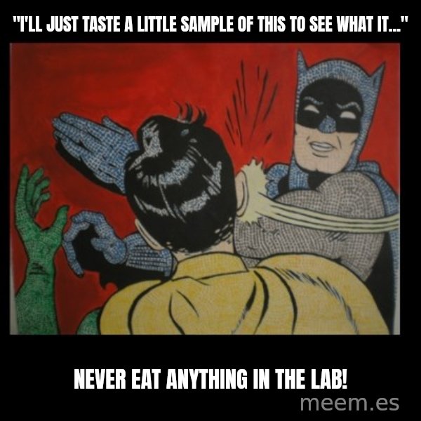 Batman Slappp meme: "I'll just taste a little sample of this to see what it..." / Never eat anything in the lab!