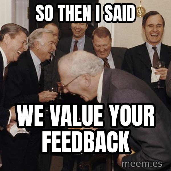So Then I Said... meme: so then i said / we value your feedback
