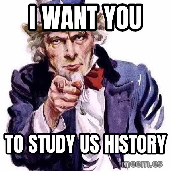 Uncle Sam Says meme: I want you / to study US History