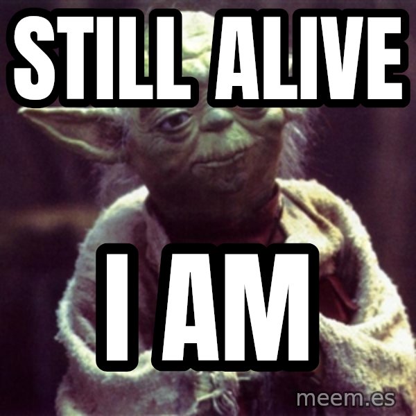 Yoda meme: Still alive / I am