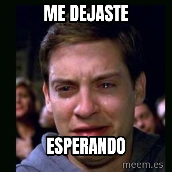 crying peter parker meme: Me dejaste / esperando