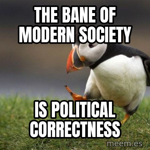 Unpopular Opinion Puffin meme: The bane of modern society / Is political correctness