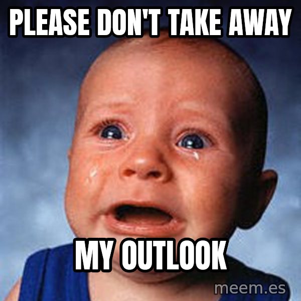 Crying Baby meme: Please don't take away / my Outlook