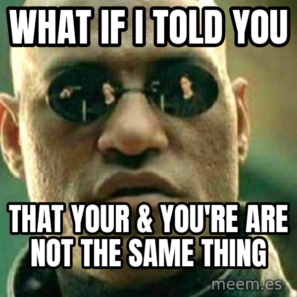 What If I Told You meme: what if i told you / that your & you're are not the same thing