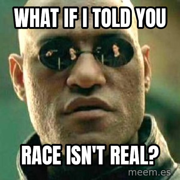 What if I told you / Matrix Morpheus meme: what if i told you / race isn't real?