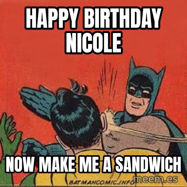 batman slap robin meme: Happy Birthday Nicole / Now make me a sandwich