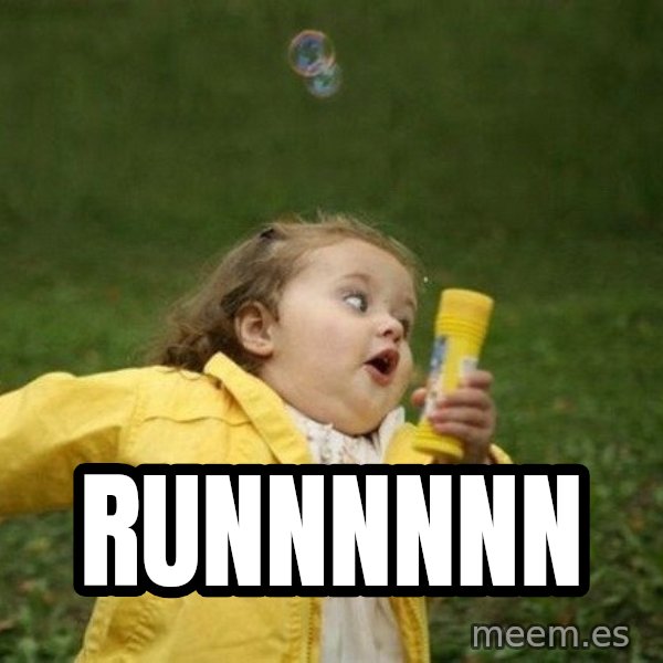Little girl running away meme: runnnnnn