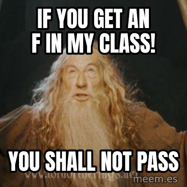 You shall not pass meme: If You get an F in MY class! / YOU SHALL NOT PASS