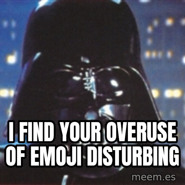 Darth Vader meme: i find your overuse of emoji disturbing